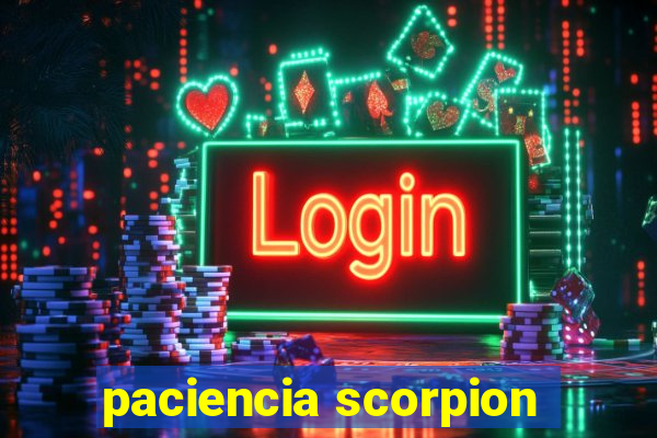 paciencia scorpion